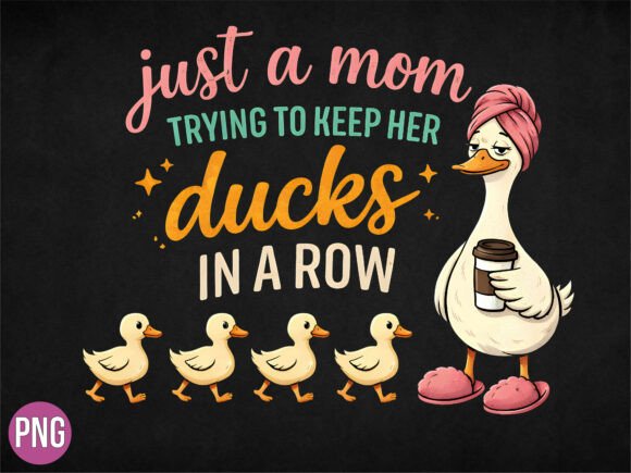 Just a Mom Ducks in a Row PNG